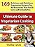 The Ultimate Guide to Vegetarian Cooking: 169 Delicious and Nutritious Vegetarian Recipes For All Occasions That You'll Love and Actually Use