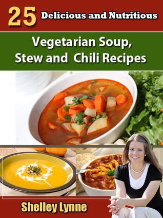 25 Delicious and Nutritious Vegetarian Soup, Stew and Chili Recipes