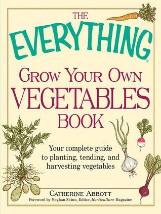 The Everything Grow Your Own Vegetables Book: Your Complete Guide to Planting, Tending, and Harvesting Vegetables (Kindle Edition)