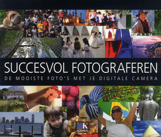 Succesvol Fotograferen: De mooiste foto's met je digitale camera