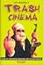 Trash Cinema - Guida al delirante universo dei film deteriori