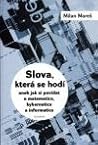 Slova která se hodí aneb jak si povídat o matematice, kybernetice a informatice Slova která se hodí aneb jak si povídat o matematice, kybernetice a informatice