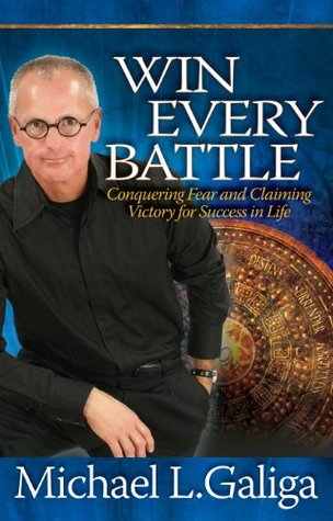 Win Every Battle BY Michael L. Galiga