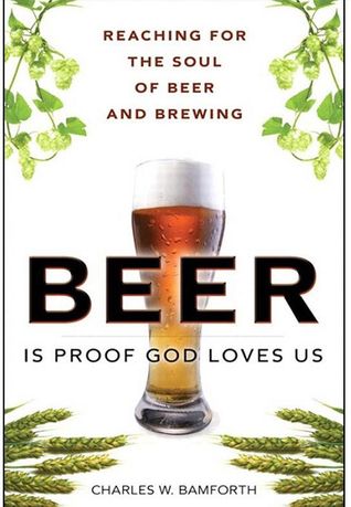 Beer Is Proof God Loves Us: Reaching for the Soul of Beer and Brewing (FT Press Science)