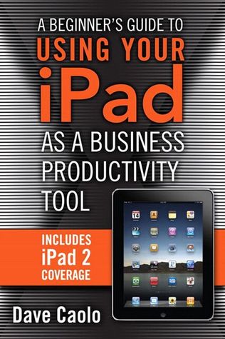 A Beginner's Guide to Using Your iPad as a Business Productivity Tool