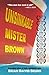 Unsinkable Mister Brown by Brian David Bruns Unsinkable Mister Brown by Brian David Bruns