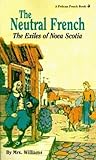 The Neutral French: The Exiles of Nova Scotia (Pelican Pouch)