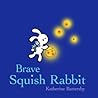 Brave Squish Rabbit by Katherine Battersby