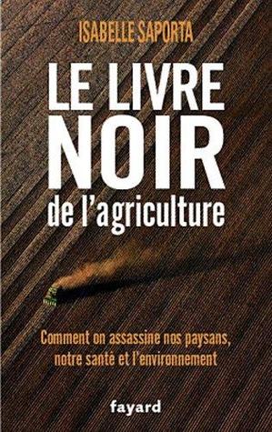Le Livre Noir de l'Agriculture: Comment on Assassine Nos Paysans, Notre Santé Et l'Environnement (Paperback)