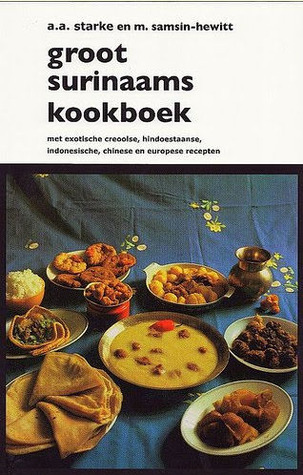 Groot Surinaams kookboek : met exotische Creoolse, Hindoestaanse, Indonesische, Chinese en Europese recepten