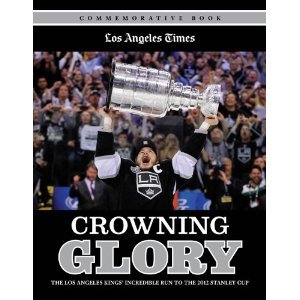 Crowning Glory: The Los Angeles Kings' Incredible Run to the 2012 Stanley Cup