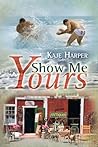Show Me Yours by Kaje Harper