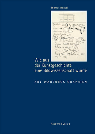 Wie aus der Kunstgeschichte eine Bildwissenschaft wurde. Aby Warburgs Graphien