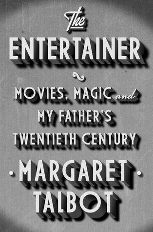 The Entertainer: Movies, Magic, and My Father's Twentieth Century (Hardcover)