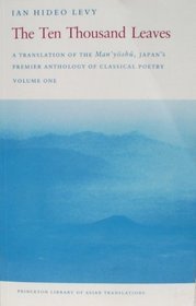 The Ten Thousand Leaves: A Translation of the Man'yōshū, Japan's Premier Anthology of Classical Poetry
