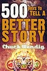 500 Ways to Tell a Better Story by Chuck Wendig