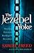 The Jezebel Yoke: Breaking Free from Bondage and Deception