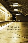 A Ghost in Waterloo Station A Ghost in Waterloo Station