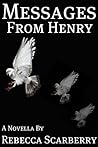 Messages From Henry by Rebecca Scarberry