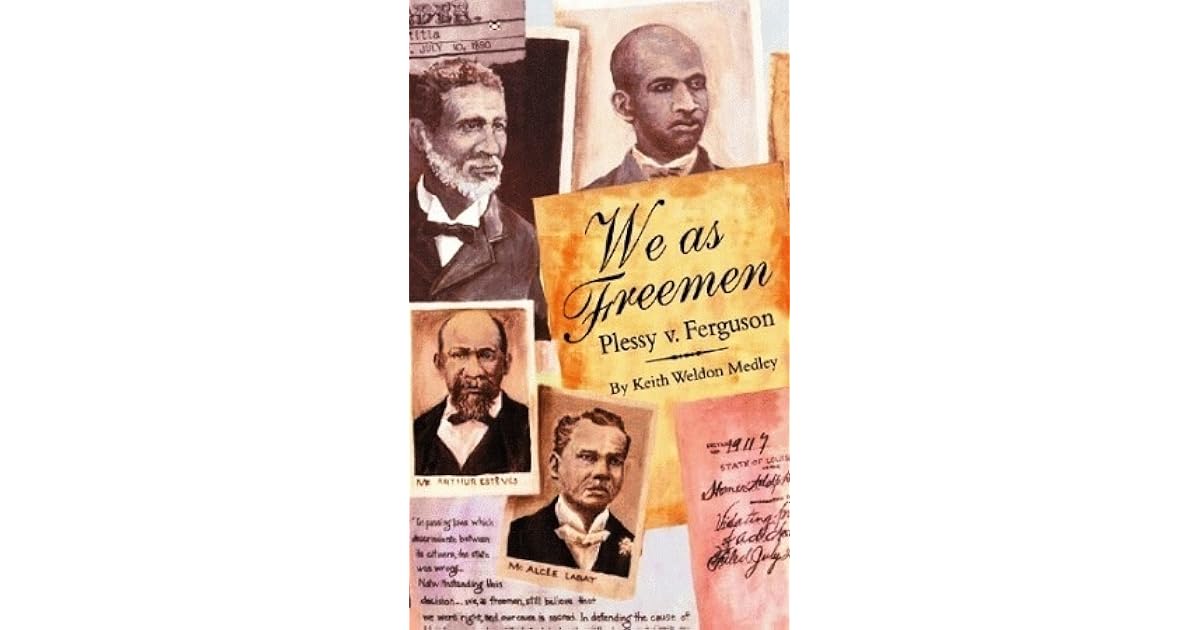 We as Freemen: Plessy v. Ferguson by Keith Weldon Medley