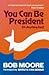 You Can Be President: (Or Anything Else)