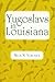 Yugoslavs in Louisiana