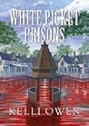 White Picket Prisons by Kelli Owen