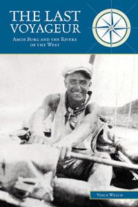 THE LAST VOYAGEUR: Amos Burg and the Rivers of the West