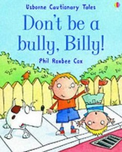 Don't Be A Bully, Billy! by Phil Roxbee Cox