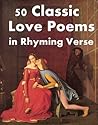 50 Classic Love Poems in Rhyming Verse [Illustrated] {Little e-Book Classics}
