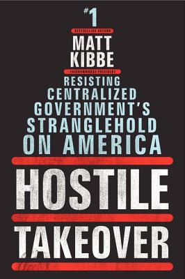 Hostile Takeover: Resisting Centralized Government's Stranglehold on America