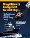 Bridge Resource Management for Small Ships: The Watchkeeper's Manual for Limited-Tonnage Vessels
