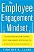 The Employee Engagement Mindset: The Six Drivers for Tapping into the Hidden Potential of Everyone in Your Company