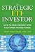 The Strategic ETF Investor: How to Make Money with Exchange Traded Funds
