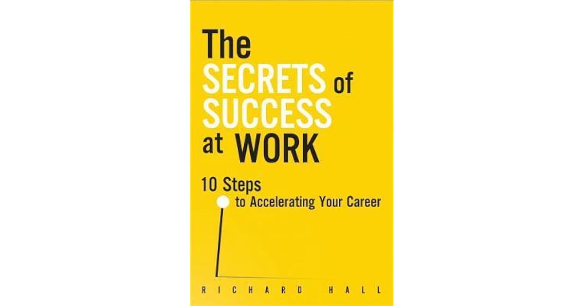 The Secrets of Success at Work 10 Steps to Accelerating Your Career by(04)