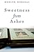 Sweetness from Ashes by Marlyn Horsdal