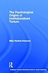 The Psychological Origins of Institutionalized Torture (Routledge Research International Series in Social Psychology)