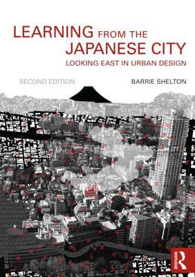 Learning from the Japanese City (Planning, History and Environment Series)