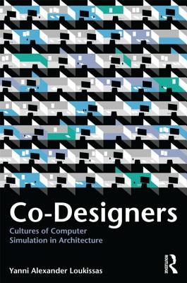 Co-Designers: Cultures of Computer Simulation in Architecture (Paperback)
