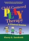 Play Therapy Child Centered Play Therapy by Garry L. Landreth