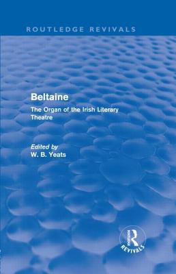 Beltaine: The Organ of the Irish Literary Theatre (Routledge Revivals)