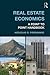 Real Estate Economics (Routledge Advanced Texts in Economics and Finance)