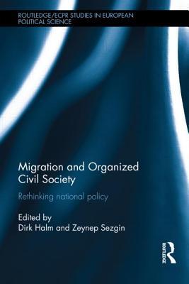 Migration and Organized Civil Society: Rethinking National Policy (Routledge/ECPR Studies in European Political Science)