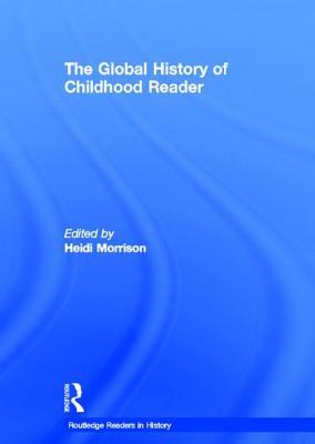 The Global History of Childhood Reader (Routledge Readers in History)