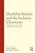 Disability Studies and the Inclusive Classroom: Critical Practices for Creating Least Restrictive Attitudes