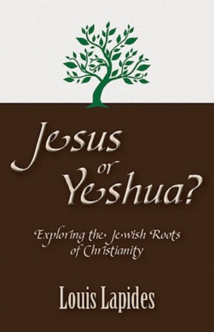 Jesus or Yeshua: Exploring the Jewish Roots of Christianity/Kindle Edition