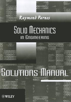 Solutions Manual to accompany Parnes Solid Mechanics in Engineering