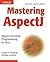 Mastering AspectJ: Aspect-Oriented Programming in Java
