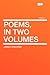 Poems, in Two Volumes Volume 1