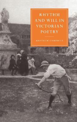 Rhythm and Will in Victorian Poetry (Cambridge Studies in Nineteenth-Century Literature and Culture, Series Number 22)